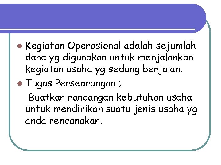 l Kegiatan Operasional adalah sejumlah dana yg digunakan untuk menjalankan kegiatan usaha yg sedang