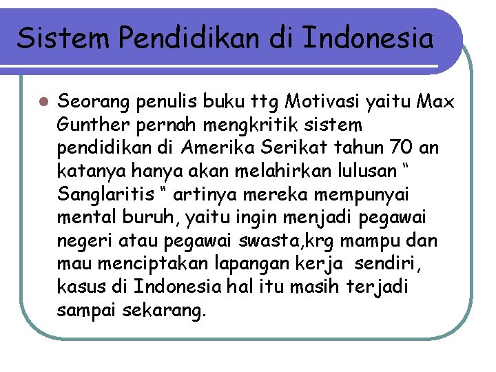Sistem Pendidikan di Indonesia l Seorang penulis buku ttg Motivasi yaitu Max Gunther pernah Sistem Pendidikan di Indonesia l Seorang penulis buku ttg Motivasi yaitu Max Gunther pernah