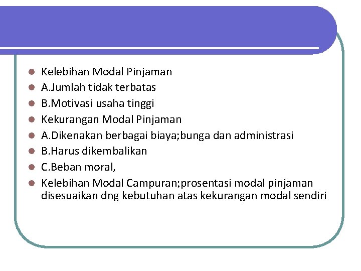 l l l l Kelebihan Modal Pinjaman A. Jumlah tidak terbatas B. Motivasi usaha l l l l Kelebihan Modal Pinjaman A. Jumlah tidak terbatas B. Motivasi usaha