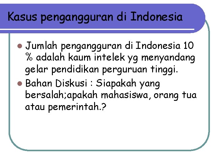 Kasus pengangguran di Indonesia l Jumlah pengangguran di Indonesia 10 % adalah kaum intelek Kasus pengangguran di Indonesia l Jumlah pengangguran di Indonesia 10 % adalah kaum intelek