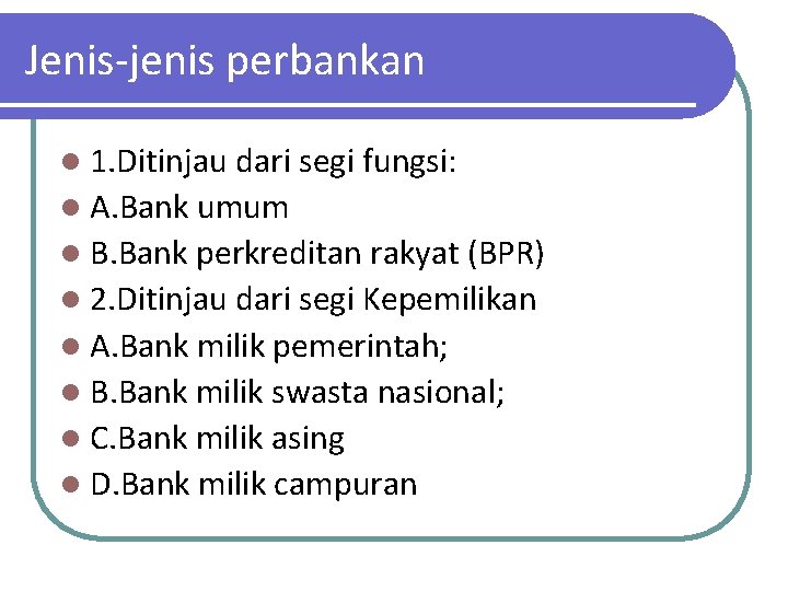 Jenis-jenis perbankan l 1. Ditinjau dari segi fungsi: l A. Bank umum l B. Jenis-jenis perbankan l 1. Ditinjau dari segi fungsi: l A. Bank umum l B.