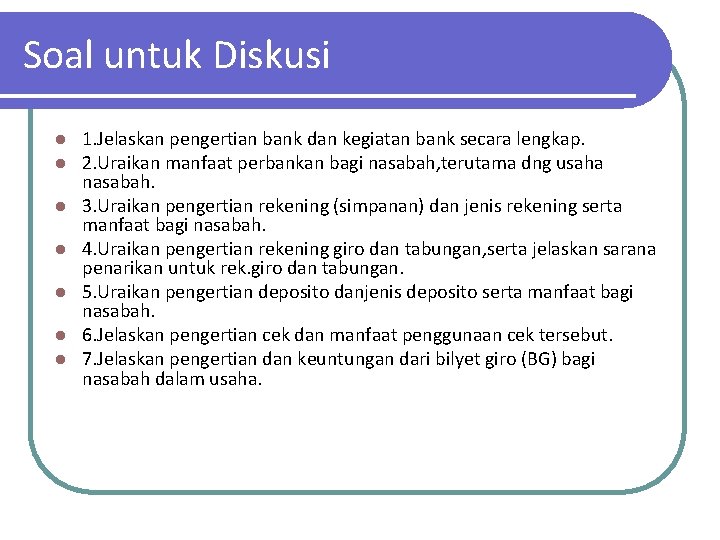 Soal untuk Diskusi l l l l 1. Jelaskan pengertian bank dan kegiatan bank