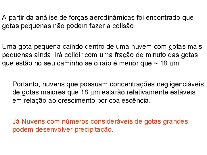 A partir da análise de forças aerodinâmicas foi encontrado que gotas pequenas não podem