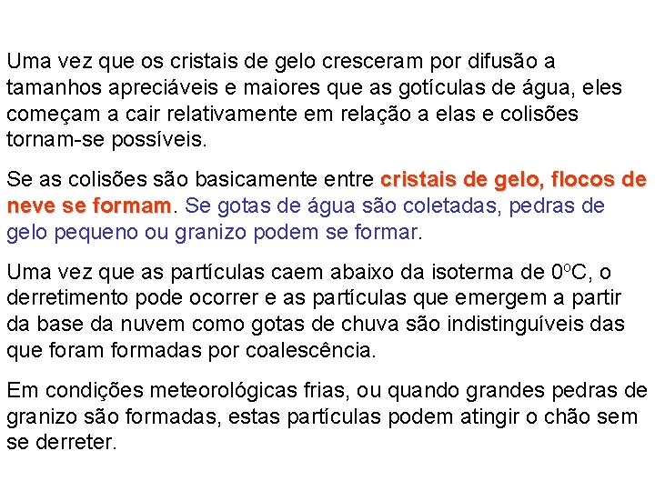 Uma vez que os cristais de gelo cresceram por difusão a tamanhos apreciáveis e