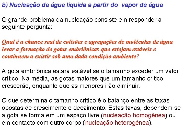 b) Nucleação da água liquida a partir do vapor de água O grande problema