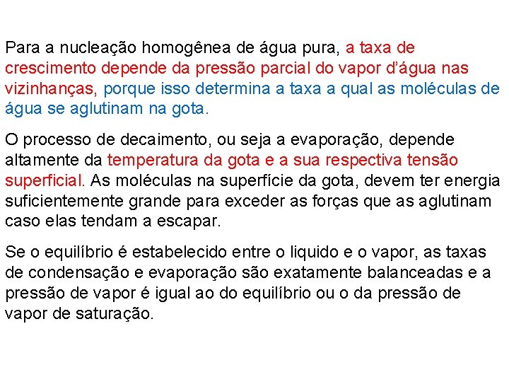 Para a nucleação homogênea de água pura, a taxa de crescimento depende da pressão