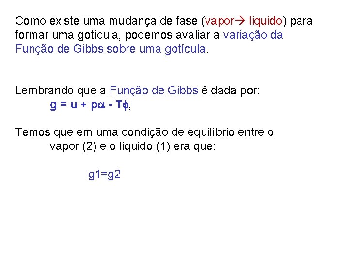 Como existe uma mudança de fase (vapor liquido) para formar uma gotícula, podemos avaliar