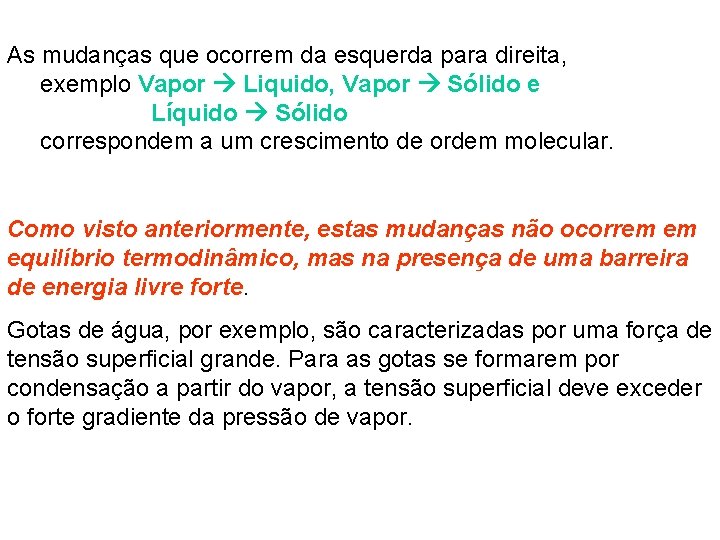 As mudanças que ocorrem da esquerda para direita, exemplo Vapor Liquido, Vapor Sólido e