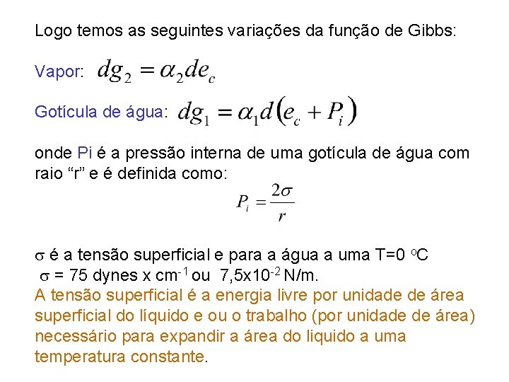 Logo temos as seguintes variações da função de Gibbs: Vapor: Gotícula de água: onde