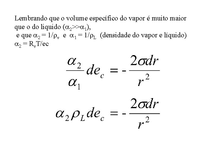 Lembrando que o volume específico do vapor é muito maior que o do liquido