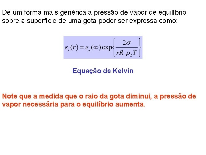 De um forma mais genérica a pressão de vapor de equilíbrio sobre a superfície