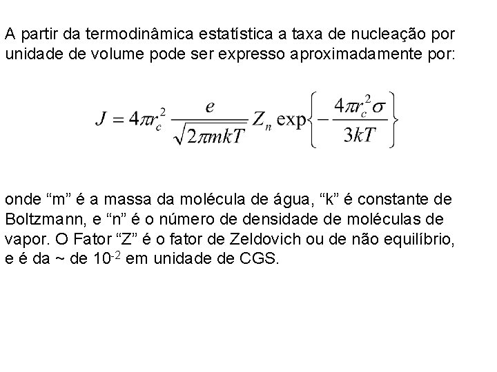 A partir da termodinâmica estatística a taxa de nucleação por unidade de volume pode