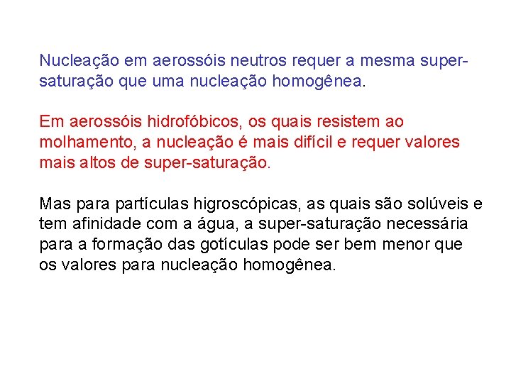 Nucleação em aerossóis neutros requer a mesma supersaturação que uma nucleação homogênea. Em aerossóis