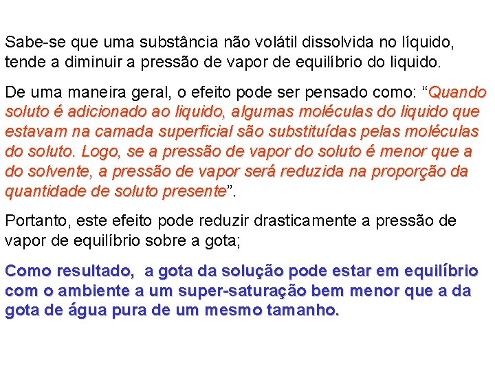 Sabe-se que uma substância não volátil dissolvida no líquido, tende a diminuir a pressão