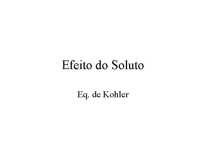 Efeito do Soluto Eq. de Kohler 