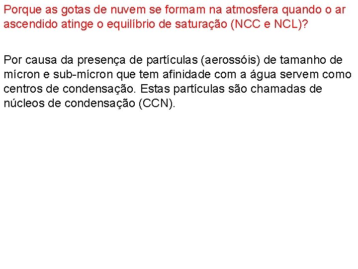 Porque as gotas de nuvem se formam na atmosfera quando o ar ascendido atinge