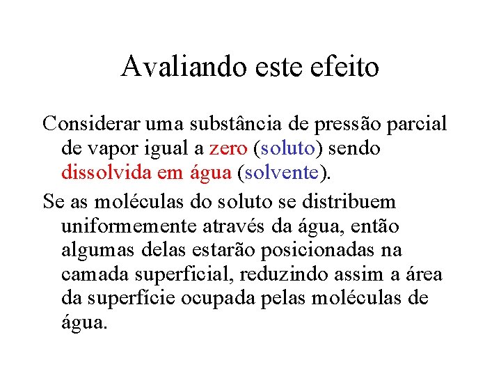 Avaliando este efeito Considerar uma substância de pressão parcial de vapor igual a zero