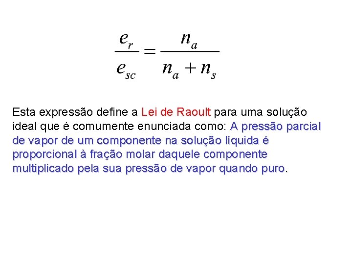 Esta expressão define a Lei de Raoult para uma solução ideal que é comumente