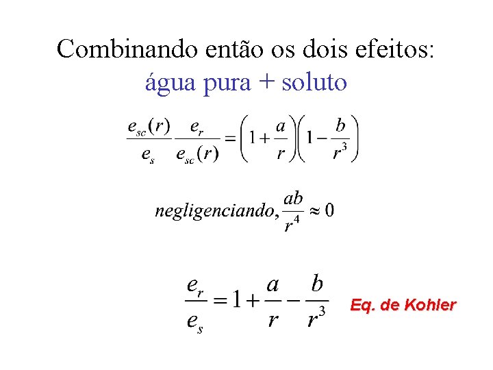 Combinando então os dois efeitos: água pura + soluto Eq. de Kohler 