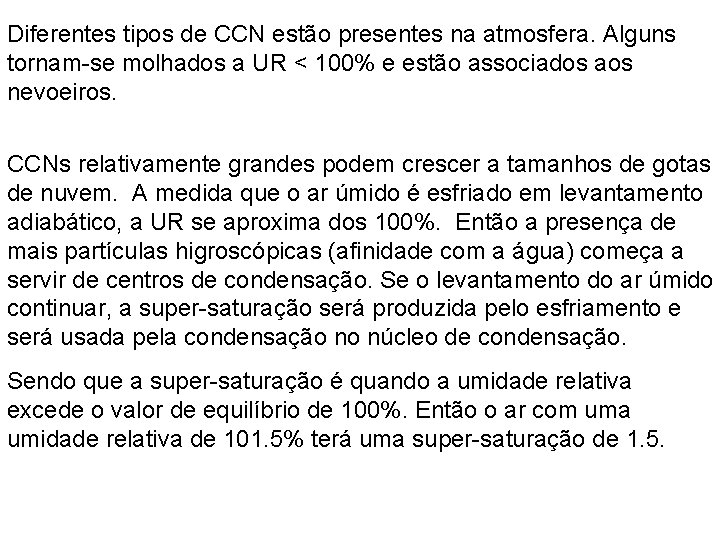 Diferentes tipos de CCN estão presentes na atmosfera. Alguns tornam-se molhados a UR <