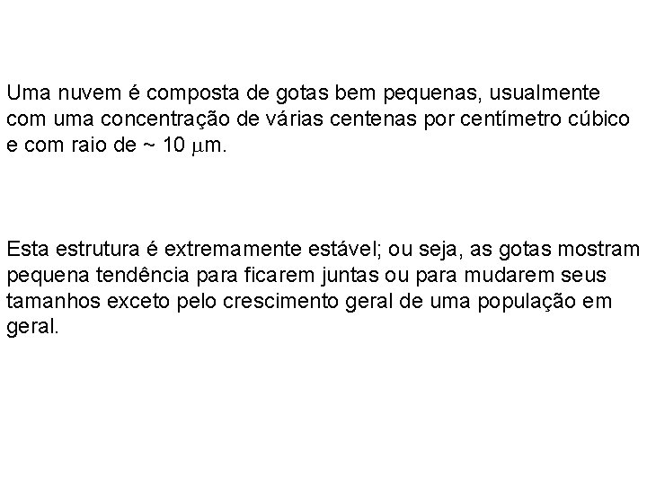 Uma nuvem é composta de gotas bem pequenas, usualmente com uma concentração de várias