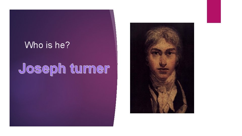 Who is he? Joseph turner 