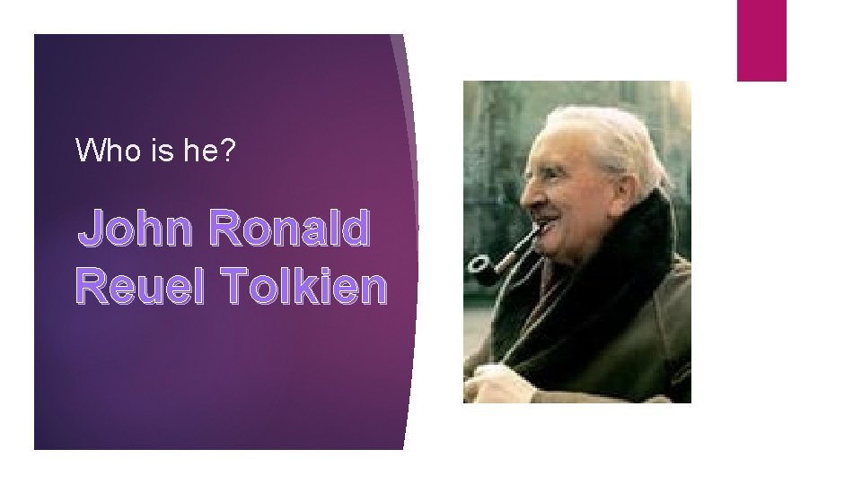Who is he? John Ronald Reuel Tolkien 