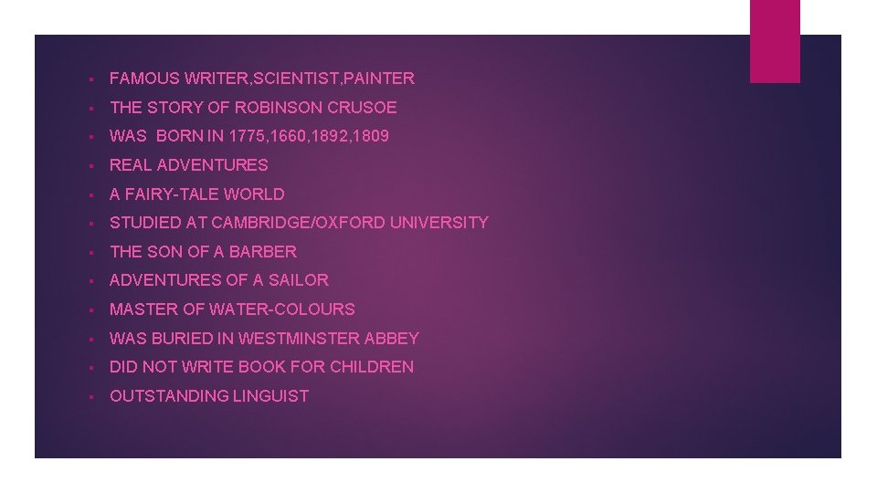§ FAMOUS WRITER, SCIENTIST, PAINTER § THE STORY OF ROBINSON CRUSOE § WAS BORN