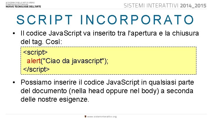 SCRIPT INCORPORATO • Il codice Java. Script va inserito tra l'apertura e la chiusura