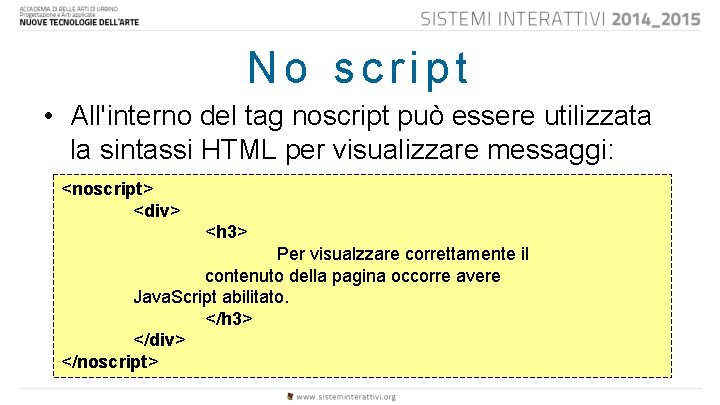 No script • All'interno del tag noscript può essere utilizzata la sintassi HTML per