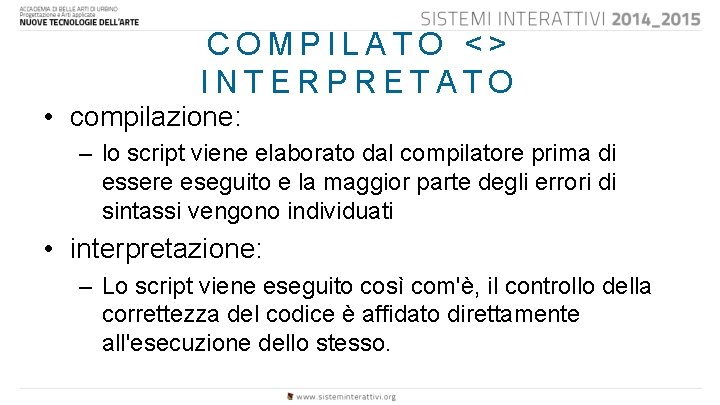 COMPILATO <> INTERPRETATO • compilazione: – lo script viene elaborato dal compilatore prima di
