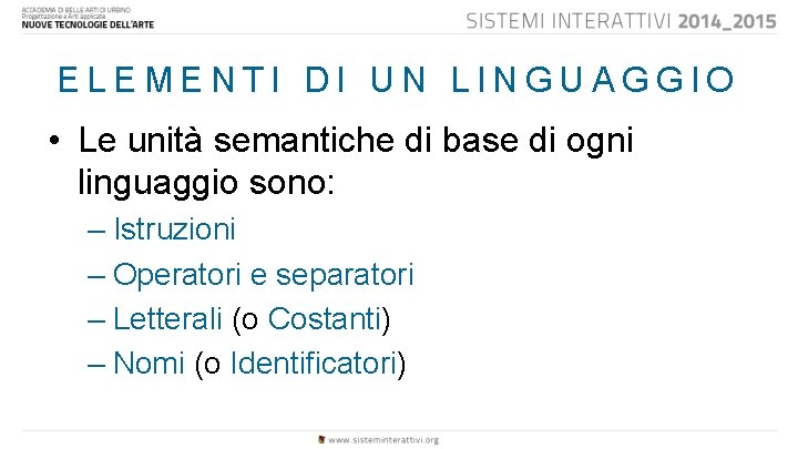 ELEMENTI DI UN LINGUAGGIO • Le unità semantiche di base di ogni linguaggio sono: