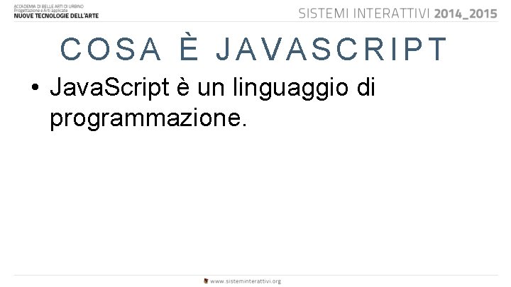 COSA È JAVASCRIPT • Java. Script è un linguaggio di programmazione. 