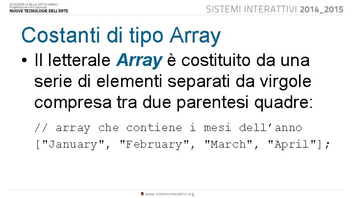 Costanti di tipo Array • Il letterale Array è costituito da una serie di