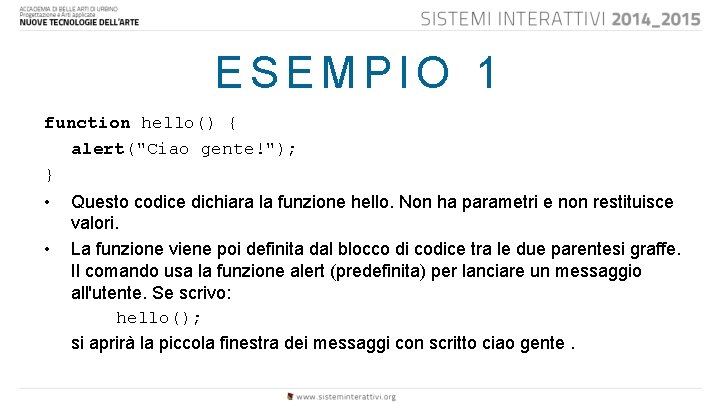 ESEMPIO 1 function hello() { alert("Ciao gente!"); } • • Questo codice dichiara la