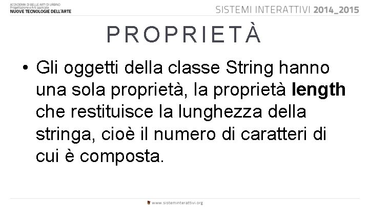 PROPRIETÀ • Gli oggetti della classe String hanno una sola proprietà, la proprietà length