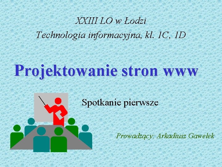 XXIII LO w Łodzi Technologia informacyjna, kl. 1 C, 1 D Projektowanie stron www