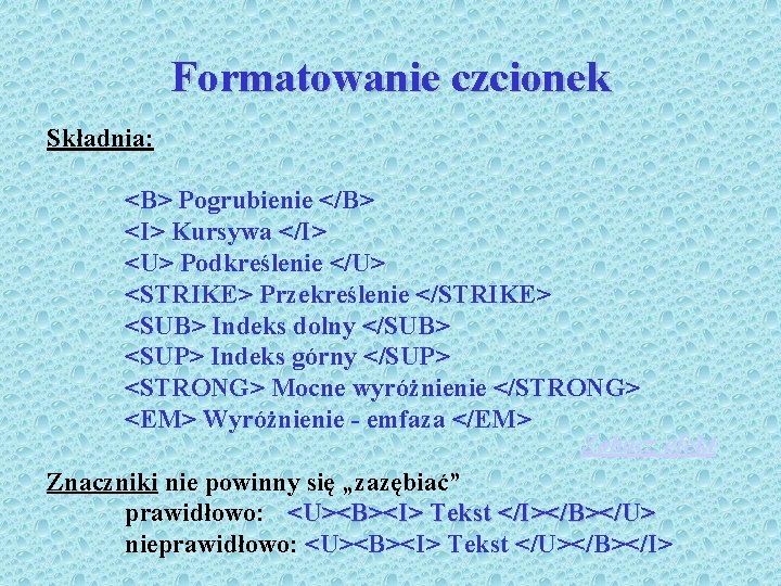 Formatowanie czcionek Składnia: <B> Pogrubienie </B> <I> Kursywa </I> <U> Podkreślenie </U> <STRIKE> Przekreślenie