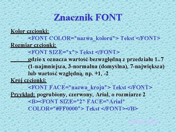 Znacznik FONT Kolor czcionki: <FONT COLOR=”nazwa_koloru”> Tekst </FONT> Rozmiar czcionki: <FONT SIZE=”x”> Tekst </FONT>