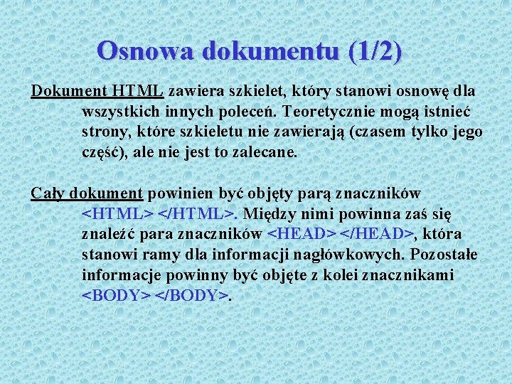 Osnowa dokumentu (1/2) Dokument HTML zawiera szkielet, który stanowi osnowę dla wszystkich innych poleceń.