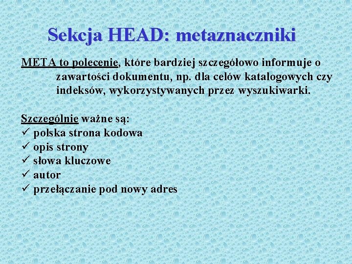 Sekcja HEAD: metaznaczniki META to polecenie, które bardziej szczegółowo informuje o zawartości dokumentu, np.