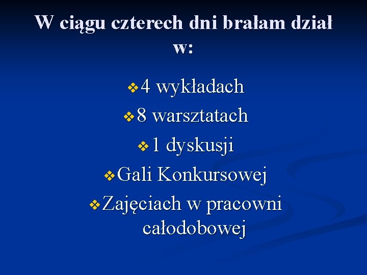 W ciągu czterech dni brałam dział w: v 4 wykładach v 8 warsztatach v