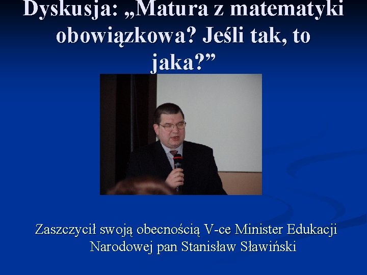 Dyskusja: „Matura z matematyki obowiązkowa? Jeśli tak, to jaka? ” Zaszczycił swoją obecnością V-ce Dyskusja: „Matura z matematyki obowiązkowa? Jeśli tak, to jaka? ” Zaszczycił swoją obecnością V-ce