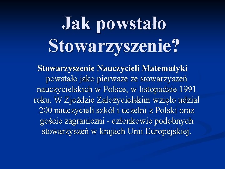 Jak powstało Stowarzyszenie? Stowarzyszenie Nauczycieli Matematyki powstało jako pierwsze ze stowarzyszeń nauczycielskich w Polsce, Jak powstało Stowarzyszenie? Stowarzyszenie Nauczycieli Matematyki powstało jako pierwsze ze stowarzyszeń nauczycielskich w Polsce,