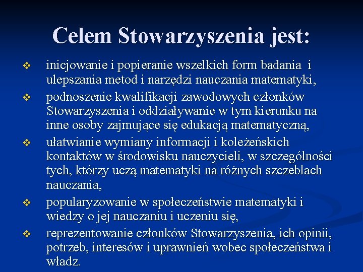 Celem Stowarzyszenia jest: v v v inicjowanie i popieranie wszelkich form badania i ulepszania