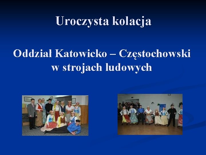 Uroczysta kolacja Oddział Katowicko – Częstochowski w strojach ludowych 