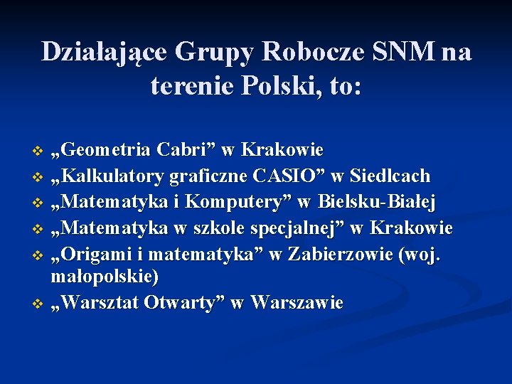 Działające Grupy Robocze SNM na terenie Polski, to: „Geometria Cabri” w Krakowie v „Kalkulatory