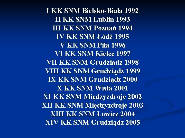 I KK SNM Bielsko-Biała 1992 II KK SNM Lublin 1993 III KK SNM Poznań