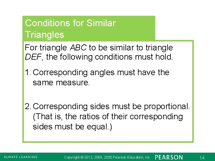 Conditions for Similar Triangles For triangle ABC to be similar to triangle DEF, the