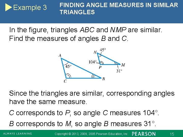 Example 3 FINDING ANGLE MEASURES IN SIMILAR TRIANGLES In the figure, triangles ABC and